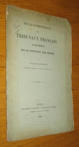 Seller image for De la comptence des tribunaux franais d'Algrie dans les contestations entre trangers for sale by Les Livres du Pont-Neuf