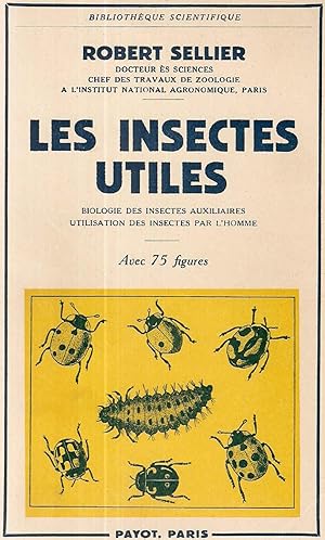 Les Insectes Utiles.Biologie des insectes auxiliaires.Utilisation des insectes par l'homme