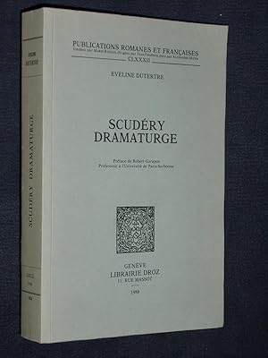 Scudéry Dramaturge. Préface de Robert Garapon (Publications Romanes et Françaises CLXXXII)