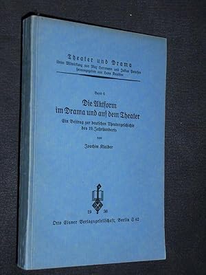 Die Aktform im Drama und auf dem Theater. Ein Beitrag zur deutschen Theatergeschichte des 19. Jah...