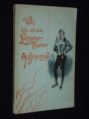 Image du vendeur pour Wie leite ich eine Liebhaber-Theater-Auffhrung? Ein Handbuch zur Vorbereitung und Einbung von Auffhrungen fr Liebhaber- und Vereins-Bhnen etc. In drei Abschnitten dargestellt von F. Th. Cursch-Bhren. Mit Figurinen von Arthur Lewin mis en vente par Fast alles Theater! Antiquariat fr die darstellenden Knste