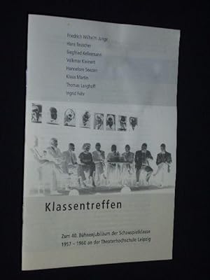 Klassentreffen. Zum 40. Bühnenjubiläum der Schauspielklasse 1957 - 1960 an der Theaterhochschule ...