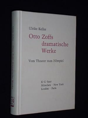 Otto Zoffs dramatische Werke. Vom Theater zum Hörspiel