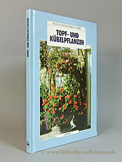 Bild des Verkufers fr Topf- und Kbelpflanzen. Praktischer Ratgeber in Farbe. zum Verkauf von Bibliotheca Botanica