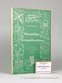 Seller image for Neuzeitliche Kompostbereitung. Mehr und besserer Humus- und Eigendnger nach neuesten Erfahrungen. for sale by Bibliotheca Botanica