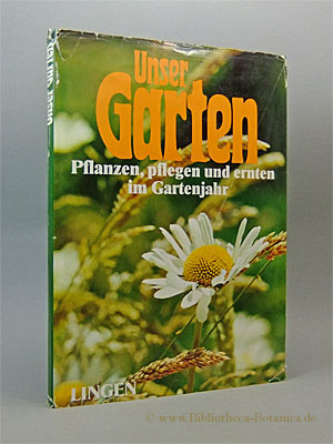 Seller image for Unser Garten. Band 6. Pflanzen, pflegen und ernten im Gartenjahr. Die farbige Enzyklopdie fr alle Blumenfreunde, Gartenliebhaber und Hobby-Grtner in sechs Bnden. for sale by Bibliotheca Botanica