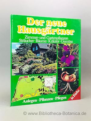 Der neue Hausgärtner. Zimmer- und Gartenpflanzen, Sträucher, Bäume, Kräuter, Gemüse. Anlegen, Pfl...