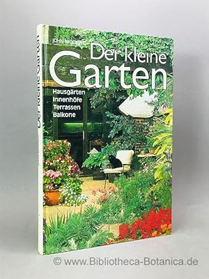 Seller image for Der kleine Garten. Die Gestaltung grner Oasen auf engem Raum. Hausgrten, Innenhfe, Terrassen, Balkone. for sale by Bibliotheca Botanica