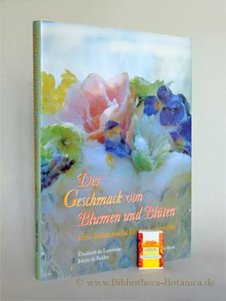 Bild des Verkäufers für Der Geschmack von Blumen und Blüten. Eine kulinarische Entdeckungsreise. zum Verkauf von Bibliotheca Botanica