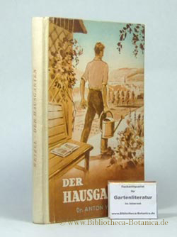 Der Hausgarten. Ein Buch für Kleingärtner und Gartenfreunde, ein Hilfsmittel f.d. Unterricht an l...