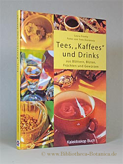 Bild des Verkufers fr Tees, "Kaffees" und Drinks aus Blttern, Blten, Frchten und Gewrzen. zum Verkauf von Bibliotheca Botanica