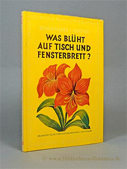 Bild des Verkufers fr Was blht auf Tisch und Fensterbrett? Allgemeine Anleitung und Tabellen mit Angaben ber Kennzeichen und Pflege unserer Zimmer- und Balkonpflanzen. zum Verkauf von Bibliotheca Botanica