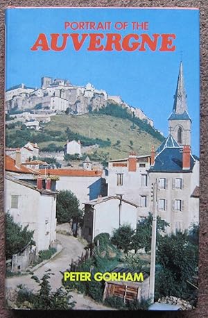 PORTRAIT OF THE AUVERGNE. TRAVELS THROUGH A HAUNTED LAND.