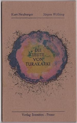 Die Leute von Turakarki. Mit 6 farb. Original-Graphiken von Jürgen Wölbing.