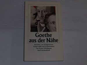 Bild des Verkufers fr Goethe aus der Nhe. Berichte von Zeitgenossen zum Verkauf von Der-Philo-soph