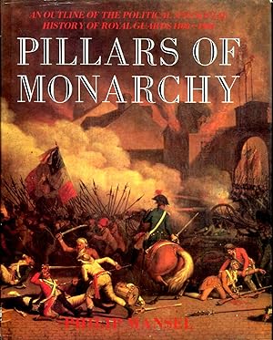 Seller image for Pillars of Monarchy : An Outline of the Political and Social History of Royal Guards 1400-1984 for sale by Pendleburys - the bookshop in the hills