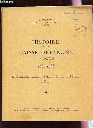 Seller image for HISTOIRE DE LA CAISSE D'EPARGNE DE DIJON (1834-1933) - & CONTRIBUTION SOMMAIRE A L'HISTOIRE DES CAISSES D'EPARGNE EN FRANCE for sale by Le-Livre