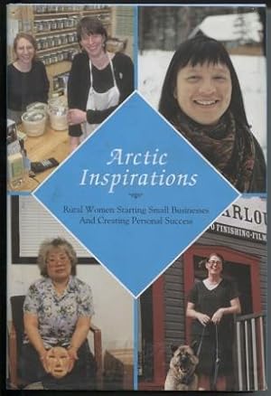 Arctic Inspirations Rural Women Starting Small Businesses and Creating Personal Success