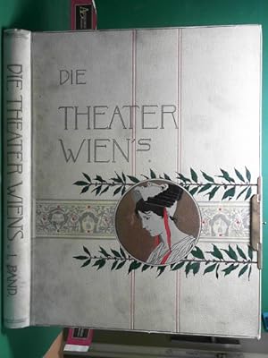 Die Theater Wiens - Band 1: Geschichte des Wiener Theaterwesens von den ältesten Zeiten bis zu de...