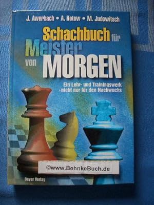 Das Schachbuch für Meister von morgen : ein Lehr- und Trainingswerk - nicht nur für den Nachwuchs...