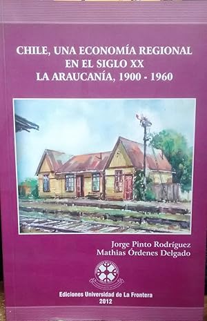 Chile, una economía regional en el siglo XX. La Araucanía, 1900-1960