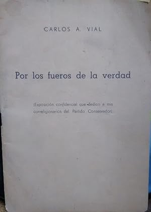 Seller image for Por los fueros de la verdad ( Exposicin confidencial que dedico a mis correligionarios del Partido Consevador ) for sale by Librera Monte Sarmiento