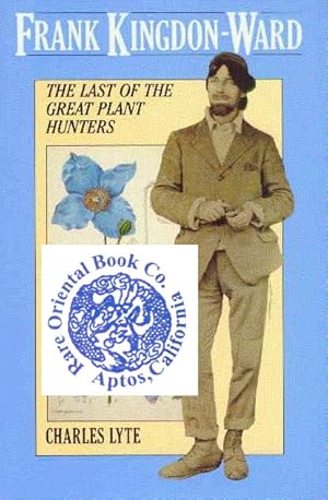 Seller image for FRANK KINGDON-WARD: THE LAST OF THE GREAT PLANT HUNTERS. for sale by RARE ORIENTAL BOOK CO., ABAA, ILAB