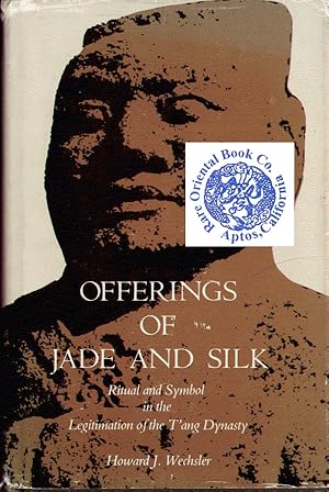 Seller image for OFFERINGS OF JADE AND SILK: Ritual and Symbol in the Legitimation of the T'ang D for sale by RARE ORIENTAL BOOK CO., ABAA, ILAB