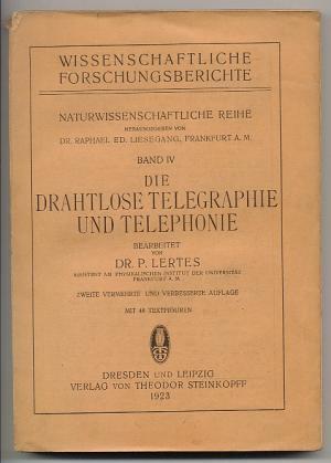 Die drahtlose Telegraphie und Telephonie [Wissenschaftliche Forschungsberichte - Naturwissenschaf...