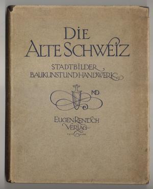 Die Alte Schweiz. Stadtbilder, Baukunst und Handwerk. Mit 354 Abbildungen