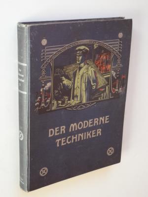 Imagen del vendedor de Der moderne Techniker. Gemeinverstndliche Darstellung der wichtigsten Gebiete des Maschinenbaues und der Elektrotechnik. Band II a la venta por Versandantiquariat Hsl