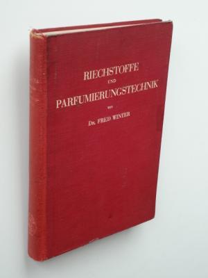 Riechstoffe und Parfumierungstechnik. Genesis, Charakteristik und Chemie der Riechstoffe unter be...