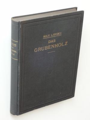 Bild des Verkufers fr Das Grubenholz von der Erziehung bis zum Verbrauch. Ein Handbuch fr Forstwirte, Waldbesitzer, Bergbeamte und Holzhndler. zum Verkauf von Versandantiquariat Hsl