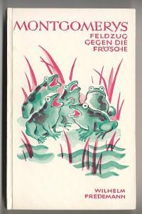 Bild des Verkufers fr Montgomerys Feldzug gegen die Frsche. Geschichten um einen Schlachtenlenker und harmlosere Leute einer friedlichen Landschaft zum Verkauf von Versandantiquariat Hsl