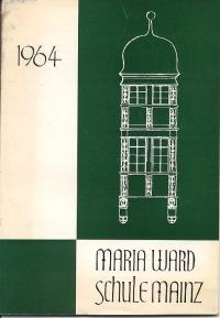 Seller image for Maria Ward-Schule Mainz 1964. Jahrbuch der Schule und Mitteilungen des Vereins der Freunde der Maria Ward-Schule e.V. for sale by Versandantiquariat Hsl