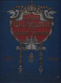 Kaiser Wilhelm II. als Soldat und Seemann. Mit 270 Abbildungen im Text, wovon 6 nach Zeichnungen ...