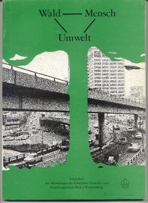 Wald - Mensch - Umwelt. Mitteilungen der Baden-Württembergischen Forstlichen Versuchs- und Forsch...