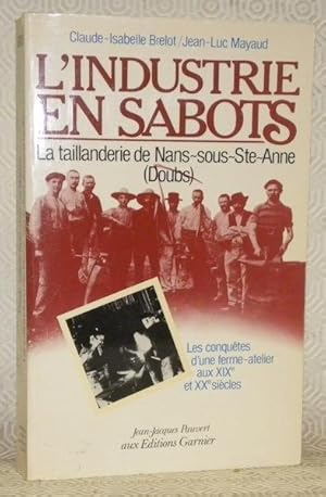 Seller image for L'industrie en sabots. La taillanderie de Nas-sous-Ste-Anne, Doubs. Les conqutes d'une ferme-atelier aux XIXe et XXe sicles. for sale by Bouquinerie du Varis