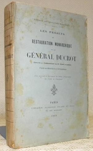 Seller image for Les projets de restauration monarchique et le Gnral Ducrot, Dput et Commandant du 8 Corps d'Arme. D'aprs ses Mmoires et sa Correspondance. Avec portrait et fac-simil de lettres autographes du Comte de Chambord. for sale by Bouquinerie du Varis