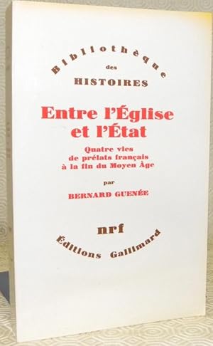 Bild des Verkufers fr Entre l'Eglise et l'Etat. Quatre vies de prlats franais  la fin du Moyen Age. Bibliothque des Histoires. zum Verkauf von Bouquinerie du Varis