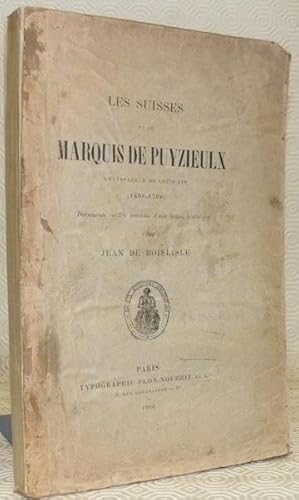 Imagen del vendedor de Les suisses et le marquis de Puyzieulx ambassadeur de Louis XIV (1698-1708). Documents inditsprcds d'un notice historique. a la venta por Bouquinerie du Varis