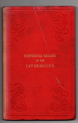 HISTORICAL RECORD OF THE FOURTEENTH REGIMENT OF LIGHT DRAGOONS: CONTAINING AN ACCOUNT OF THE FORM...