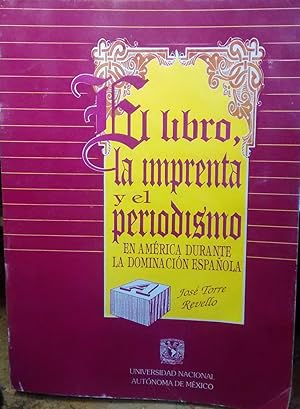 Bild des Verkufers fr El libro, la imprenta y el periodismo en Amrica durante la dominacin espaola. Con ilustraciones y apndice documental. Primera edicin facsimilar zum Verkauf von Librera Monte Sarmiento