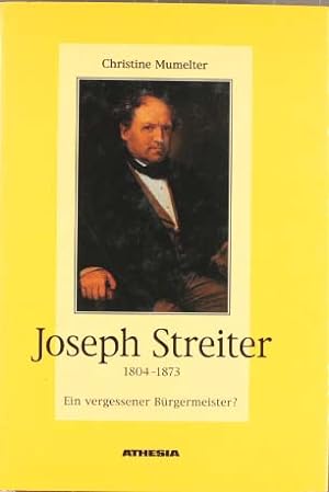 Joseph Streiter : 1804 - 1873 ; ein vergessener Bürgermeister?.