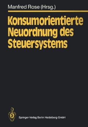 Konsumorientierte Neuordnung des Steuersystems. Manfred Rose (Hrsg.). Mit Beitr. von P. Albrecht .