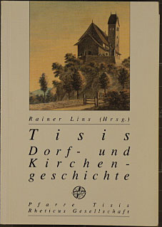 Tisis : Dorf- und Kirchengeschichte. [Pfarre Tisis ; Rheticus-Gesellschaft]. Im Auftr. der Rhetic...