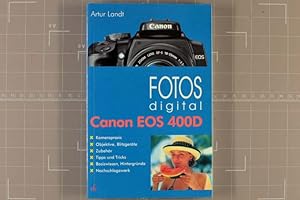 Fotos digital - Canon EOS 400D : [Kamerapraxis, Objektive, Blitzgeräte, Zubehör, Tipps und Tricks...