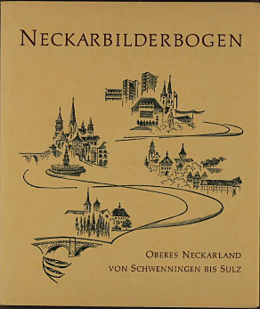 Neckarbilderbogen. Oberes Neckarland von Schwenningen bis Sulz.