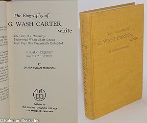 The biography of G. Wash Carter, white; life story of a Mississippi peckerwood whose short circui...