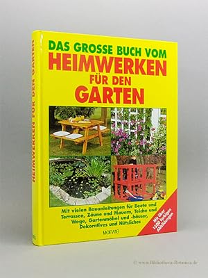 Imagen del vendedor de Das grosse Buch vom Heimwerken fr den Garten. Mit vielen Bauanleitungen fr Beete und Terrassen, Zune und Mauern, Teich und Wege, Gartenmbel und -huser, Dekoratives und Ntzliches. a la venta por Bibliotheca Botanica